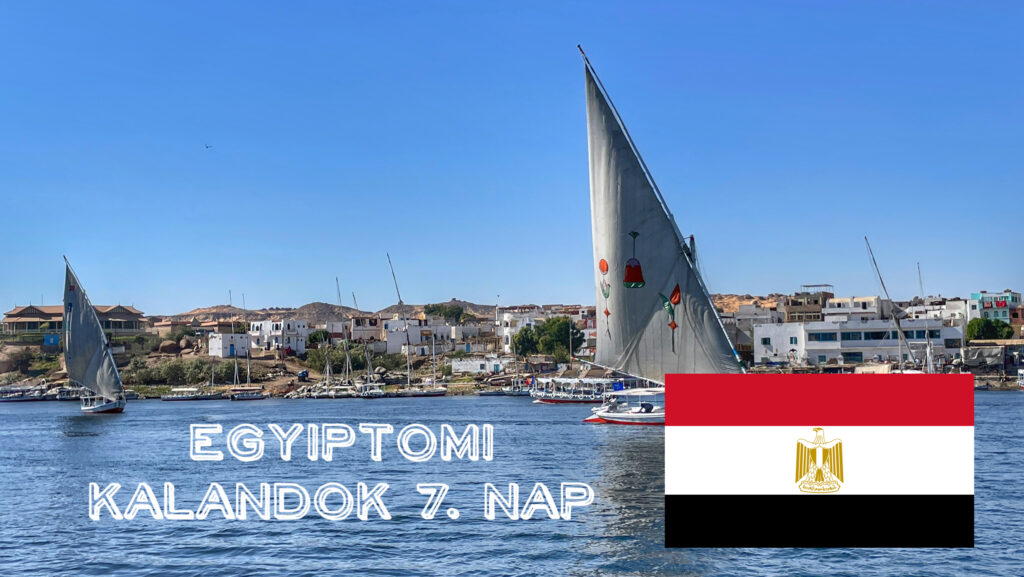 Egyiptomi kalandok, Asszuán / 7. nap