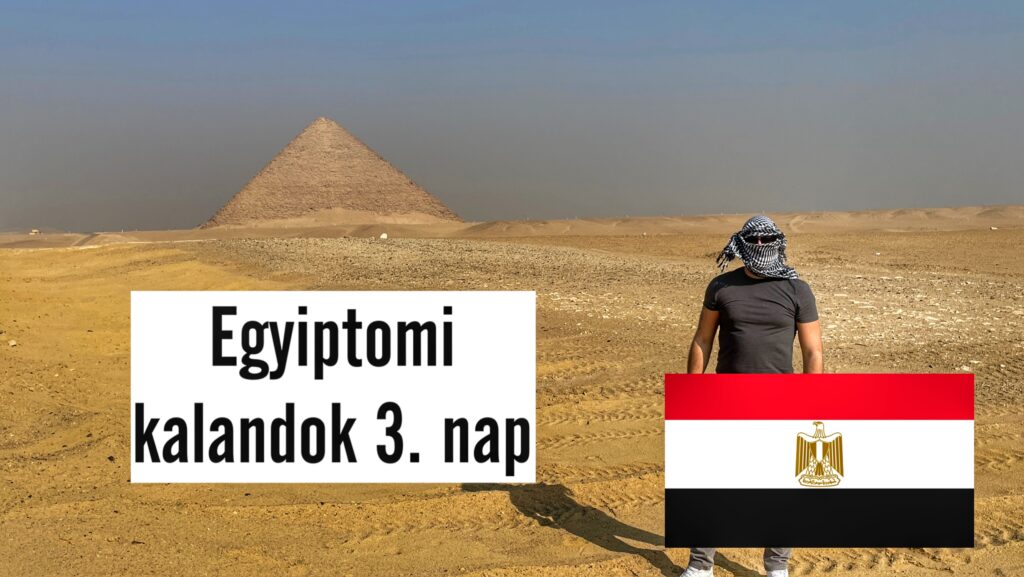 Egyiptomi kalandok, a szakkarai és a dahsúri piramisok / 3. nap