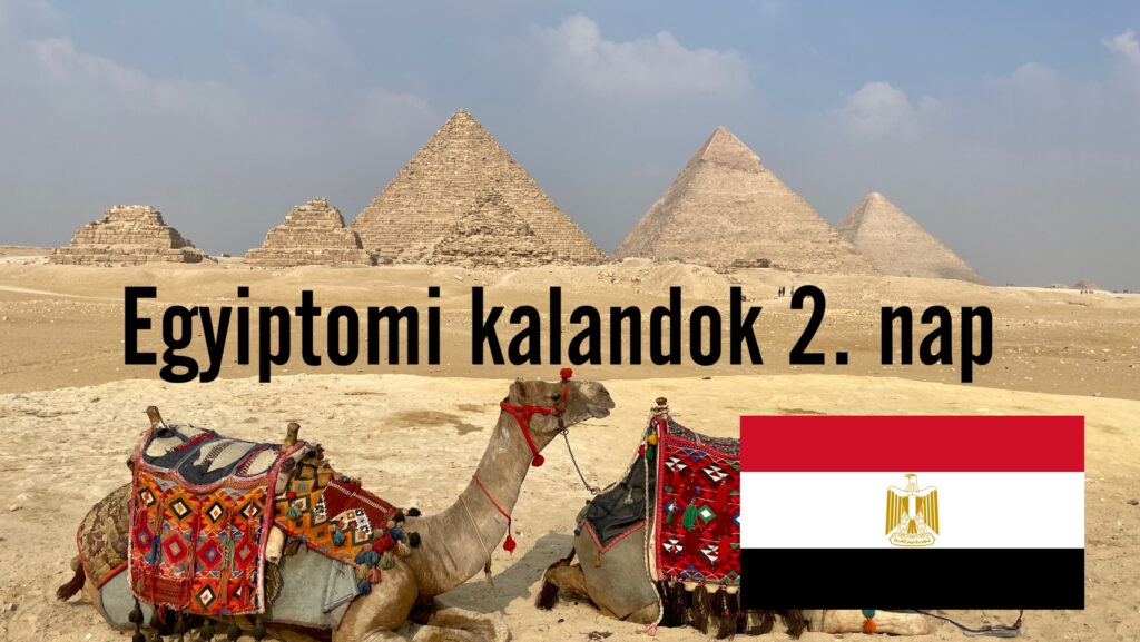 Egyiptomi kalandok, a Gízai piramisok és Kairó / 2. nap