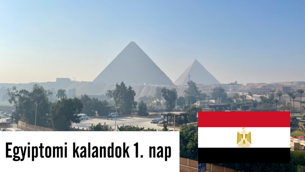 Egyiptomi kalandok, megérkezés Kairóba / 1. nap