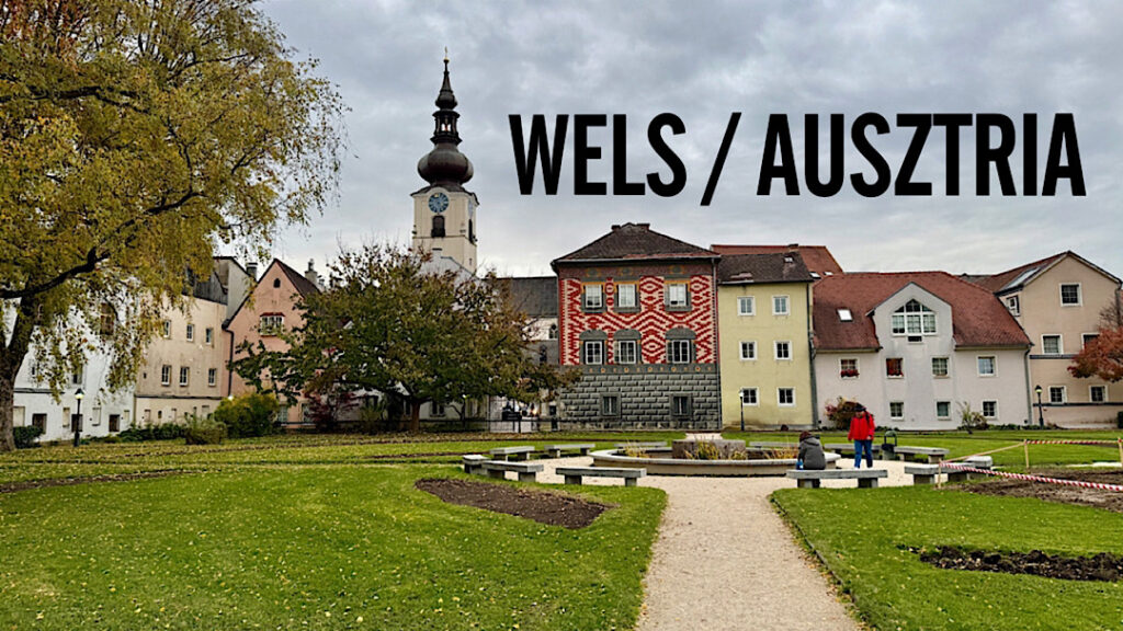 Wels utazás, látnivalók, érdekességek / Ausztria